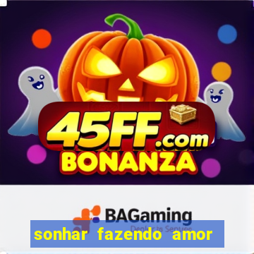 sonhar fazendo amor com outra pessoa jogo do bicho